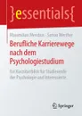 Berufliche Karrierewege nach dem Psychologiestudium. Ein Kurzuberblick fur Studierende der Psychologie und Interessierte - Maximilian Mendius, Simon Werther