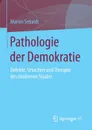 Pathologie der Demokratie. Defekte, Ursachen und Therapie des modernen Staates - Martin Sebaldt