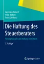 Die Haftung des Steuerberaters. Richtig handeln und Haftung vermeiden - Cornelius Nickert, Anne Nickert, Frank Lienhard