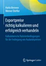 Exportpreise richtig kalkulieren und erfolgreich verhandeln. Kalkulatorische Rahmenbedingungen fur die Festlegung von Auslandspreisen - Hatto Brenner, Werner Dörfler