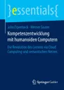 Kompetenzentwicklung mit humanoiden Computern. Die Revolution des Lernens via Cloud Computing und semantischen Netzen - John Erpenbeck, Werner Sauter