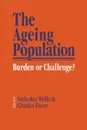 The Ageing Population. Burden or Challenge? - N.E.J. Wells, Charles Freer