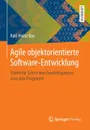 Agile objektorientierte Software-Entwicklung. Schritt fur Schritt vom Geschaftsprozess zum Java-Programm - Karl-Heinz Rau