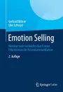 Emotion Selling. Messbar mehr verkaufen durch neue Erkenntnisse der Neurokommunikation - Gerhard Bittner, Elke Schwarz