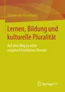 Lernen, Bildung und kulturelle Pluralitat. Auf dem Weg zu einer empirisch fundierten Theorie - Florian von Rosenberg