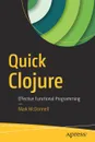 Quick Clojure. Effective Functional Programming - Mark McDonnell