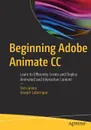 Beginning Adobe Animate CC. Learn to Efficiently Create and Deploy Animated and Interactive Content - TOM GREEN, Joseph Labrecque