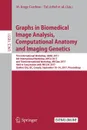Graphs in Biomedical Image Analysis, Computational Anatomy and Imaging Genetics. First International Workshop, GRAIL 2017, 6th International Workshop, MFCA 2017, and Third International Workshop, MICGen 2017, Held in Conjunction with MICCAI 2017, ... - 