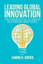 Leading Global Innovation. Facilitating Multicultural Collaboration and International Market Success - Karina R. Jensen