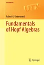 Fundamentals of Hopf Algebras - Robert G. Underwood