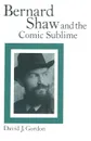 Bernard Shaw and the Comic Sublime - David J. Gordon, Liss Kerstin Sylvén