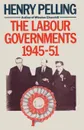 The Labour Governments, 1945-51 - Henry Pelling