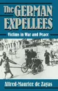 The German Expellees. Victims in War and Peace - Alfred-Maurice De Zayas, trans John A Koehler, Cassandra Loeser