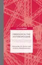 Freedom in the Anthropocene. Twentieth-Century Helplessness in the Face of Climate Change - A. Stoner, A. Melathopoulos