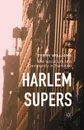 Harlem Supers. The Social Life of a Community in Transition - Terry Williams