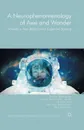 A Neurophenomenology of Awe and Wonder. Towards a Non-Reductionist Cognitive Science - Shaun Gallagher, Bruce Janz, Lauren Reinerman