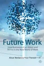 Future Work. How Businesses Can Adapt and Thrive In The New World Of Work - A. Maitland, P. Thomson