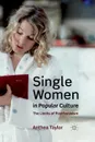 Single Women in Popular Culture. The Limits of Postfeminism - A. Taylor
