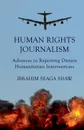 Human Rights Journalism. Advances in Reporting Distant Humanitarian Interventions - I. Shaw