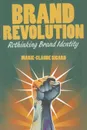 Brand Revolution. Rethinking Brand Identity - M. Sicard