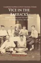 Vice in the Barracks. Medicine, the Military and the Making of Colonial India, 1780-1868 - E. Wald