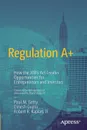 Regulation A+. How the JOBS Act Creates Opportunities for Entrepreneurs and Investors - Paul Getty, Dinesh Gupta, Robert R. Kaplan