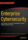 Enterprise Cybersecurity. How to Build a Successful Cyberdefense Program against Advanced Threats - Scott Donaldson, Stanley Siegel, Chris K. Williams
