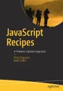 JavaScript Recipes. A Problem-Solution Approach - Russ Ferguson, Keith Cirkel