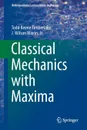 Classical Mechanics with Maxima - Todd Keene Timberlake, J. Wilson Mixon.Jr.