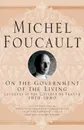 On The Government of the Living. Lectures at the College de France, 1979-1980 - M. Foucault, Graham Burchell