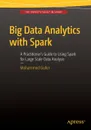 Big Data Analytics with Spark. A Practitioner's Guide to Using Spark for Large Scale Data Analysis - Mohammed Guller