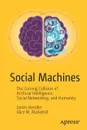 Social Machines. The Coming Collision of Artificial Intelligence, Social Networking, and Humanity - James Hendler, Alice Mulvehill