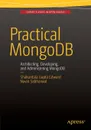 Practical MongoDB. Architecting, Developing, and Administering MongoDB - Shakuntala Gupta Edward, Navin Sabharwal