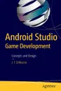 Android Studio Game Development. Concepts and Design - Jerome DiMarzio