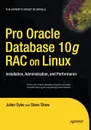 Pro Oracle Database 10g RAC on Linux. Installation, Administration, and Performance - John Shaw, Julian Dyke