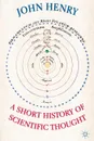 A Short History of Scientific Thought - John Henry