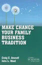 Make Change Your Family Business Tradition - C. Aronoff, J. Ward