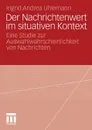 Der Nachrichtenwert im situativen Kontext - Ingrid Andrea Uhlemann