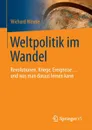 Weltpolitik im Wandel. Revolutionen, Kriege, Ereignisse ... und was man daraus lernen kann - Wichard Woyke