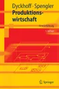 Produktionswirtschaft. Eine Einfuhrung - Harald Dyckhoff, Thomas S. Spengler