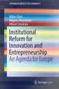 Institutional Reform for Innovation and Entrepreneurship. An Agenda for Europe - Niklas Elert, Magnus Henrekson, Mikael Stenkula