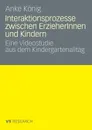 Interaktionsprozesse zwischen ErzieherInnen und Kindern - Anke König