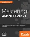 Mastering ASP.NET Core 2.0 - Ricardo Peres