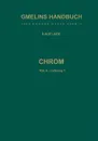 Chrom. Teil A - Lieferung 1. Geschichtliches . Vorkommen . Technologie . Element bis Physikalische Eigenschaften - R. J. Meyer