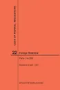 Code of Federal Regulations Title 22, Foreign Relations, Parts 1-299, 2017 - NARA