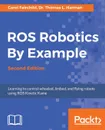 ROS Robotics By Example, Second Edition - Carol Fairchild, Dr. Thomas L. Harman