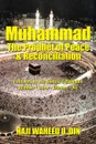 Muhammad the Prophet of Peace & Reconciliation. Followed by His Khulifa-E-Rashdun Abubakr - Umar - Uthman - Ali - HAJI WAHEED U. DIN