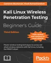 Kali Linux Wireless Penetration Testing Beginner's Guide -Third - Cameron Buchanan, Vivek Ramachandran