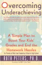 Overcoming Underachieving. A Simple Plan to Boost Your Kids' Grades and End the Homework Hassles - Ruth Allen Peters