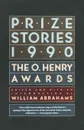 Prize Stories 1990. The O. Henry Awards - William Miller Abrahams